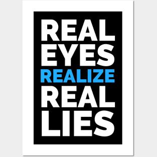 Real Eyes Realize Real Lies Posters and Art